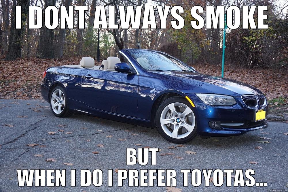 I DONT ALWAYS SMOKE BUT WHEN I DO I PREFER TOYOTAS... Misc