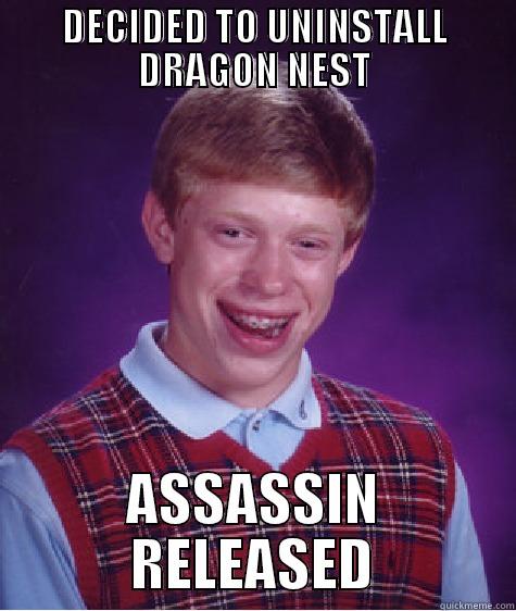 DECIDED TO UNINSTALL DRAGON NEST ASSASSIN RELEASED Bad Luck Brian