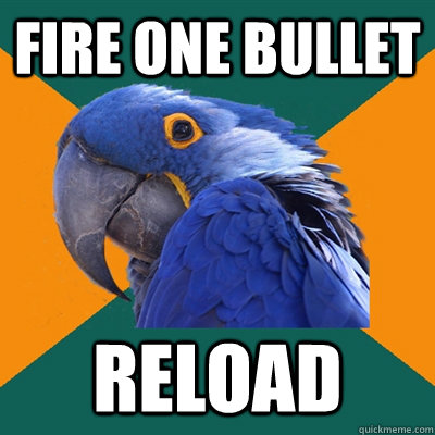 fire one bullet reload - fire one bullet reload  Paranoid Parrot