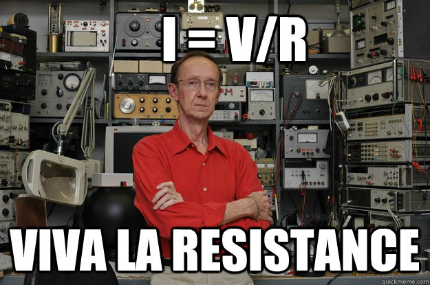     I = V/R Viva la Resistance  neat nerd ned