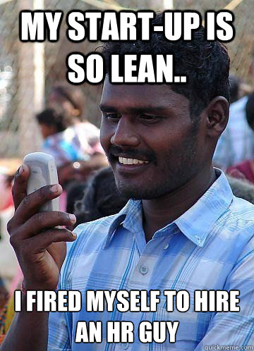 My start-up is so lean.. I fired myself to hire an HR guy  Indian Race Troll