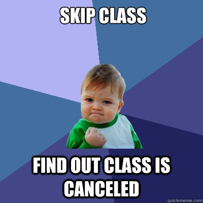  skip class find out class is canceled  Success Kid