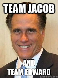 Team Jacob and
Team Edward - Team Jacob and
Team Edward  Gay Mitt Romney