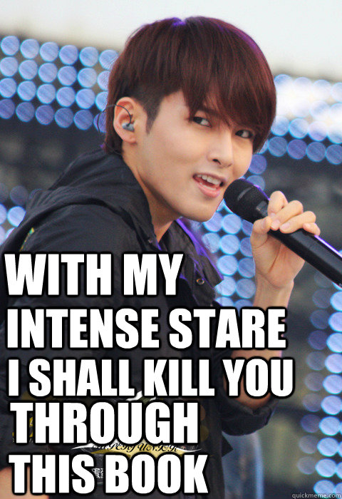 with my intense stare i shall kill you through this book  Stare