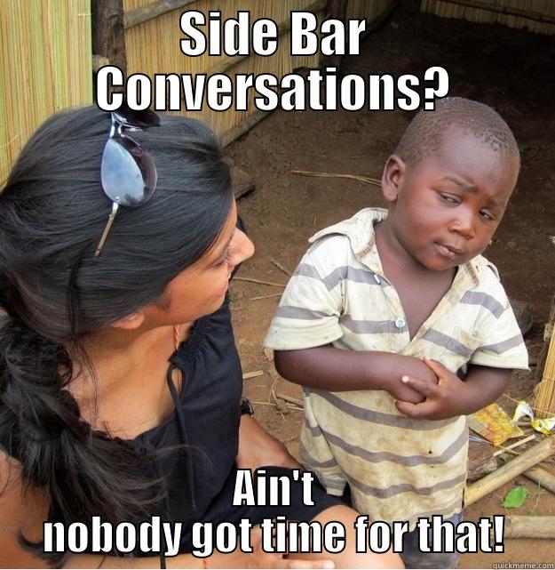 SIDE BAR CONVERSATIONS? AIN'T NOBODY GOT TIME FOR THAT! Skeptical Third World Kid