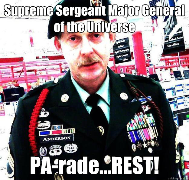 Supreme Sergeant Major General of the Universe PA-rade...REST! - Supreme Sergeant Major General of the Universe PA-rade...REST!  Anderson SSMU