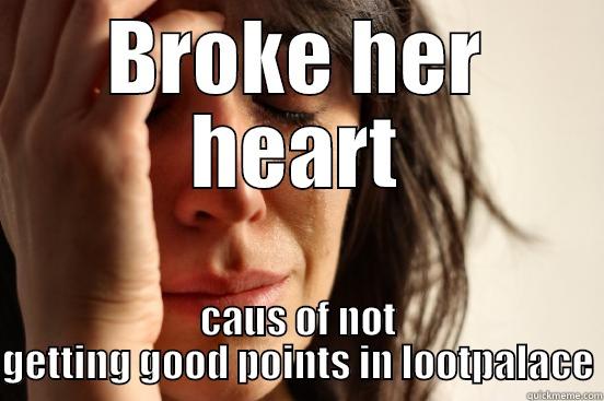 Loot Palace - BROKE HER HEART CAUS OF NOT GETTING GOOD POINTS IN LOOTPALACE First World Problems