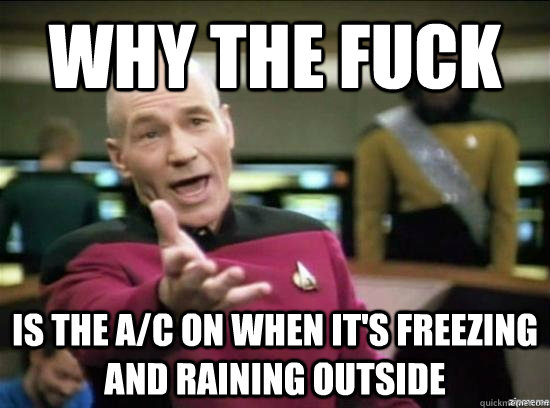 Why the fuck Is the A/C on when it's freezing and raining outside  Annoyed Picard HD