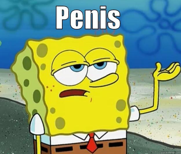 Spongebob Says Penis - PENIS  Tough Spongebob