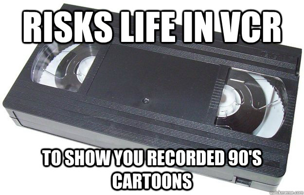 risks life in vcr to show you recorded 90's cartoons  Good Guy VHS