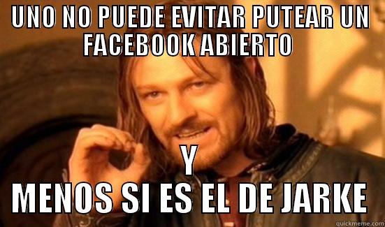UNO NO PUEDE EVITAR PUTEAR UN FACEBOOK ABIERTO  Y MENOS SI ES EL DE JARKE Boromir