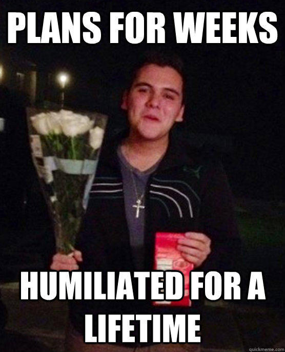 Plans for weeks Humiliated for a lifetime  Friendzone Johnny