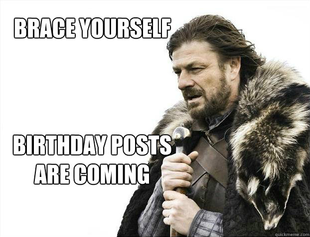 BRACE YOURSELF



BIRTHDAY POSTS 
ARE COMING   Brace yourself - muslim claims