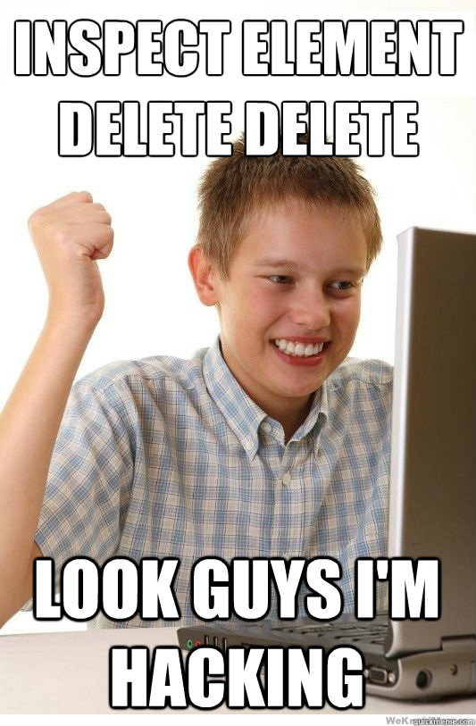Inspect Element
Delete Delete Look guys I'm hacking  First Day On Internet Kid