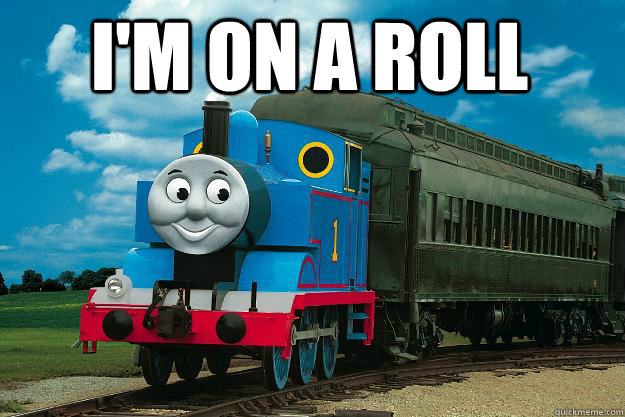 I'm on a roll   Thomas the Tank Engine