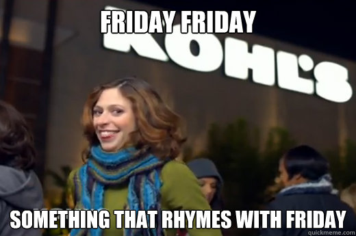 FRIDAY FRIDAY SOMETHING THAT RHYMES WITH FRIDAY - FRIDAY FRIDAY SOMETHING THAT RHYMES WITH FRIDAY  Kohls Black Friday Lady