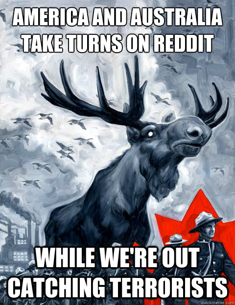 America and Australia take turns on reddit While we're out catching terrorists  Canada Day