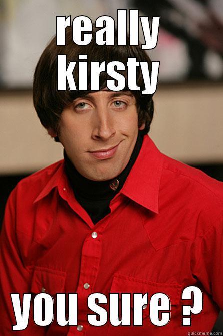 REALLY KIRSTY YOU SURE ? Pickup Line Scientist