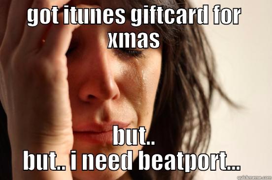 GOT ITUNES GIFTCARD FOR XMAS BUT.. BUT.. I NEED BEATPORT...  First World Problems
