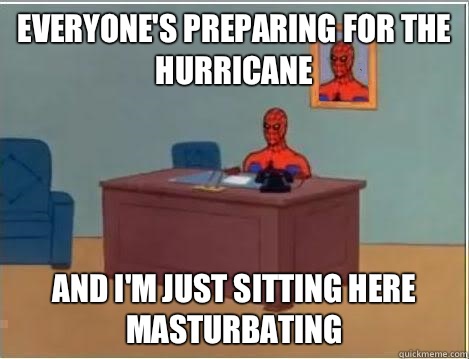 Everyone's preparing for the hurricane and I'm just sitting here masturbating  Spiderman Desk