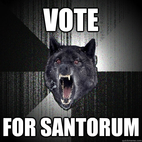 Vote For Santorum  Insanity Wolf