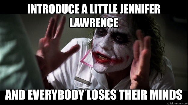 Introduce a little Jennifer Lawrence AND EVERYBODY LOSES THEIR MINDS  Joker Mind Loss
