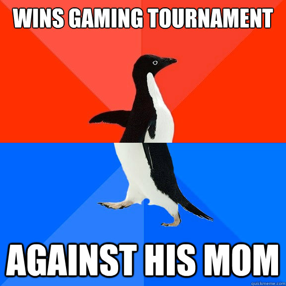 wins gaming tournament against his mom  Socially Awesome Awkward Penguin