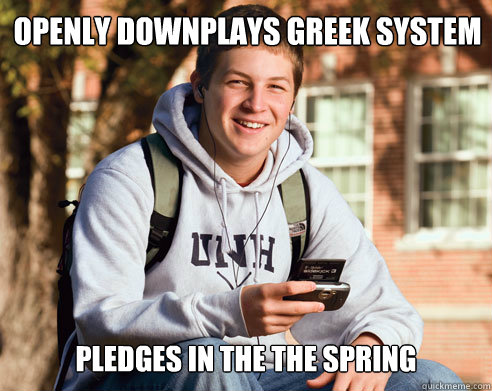 Openly downplays greek system pledges in the the spring  College Freshman