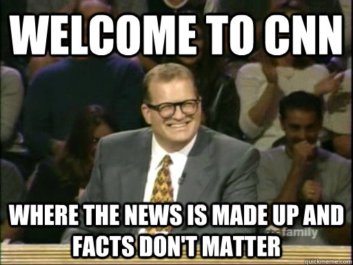 Welcome to CNN Where the news is made up and facts don't matter   Drew Carey Whose Line