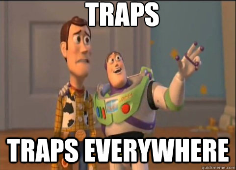 Traps Traps everywhere  