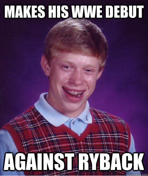 makes his wwe debut against ryback  Bad Luck Brian