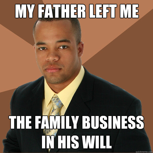 My Father left me the family business in his will  Successful Black Man