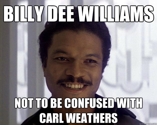 Billy Dee Williams Not to be confused with Carl Weathers - Billy Dee Williams Not to be confused with Carl Weathers  Billy Dee Williams