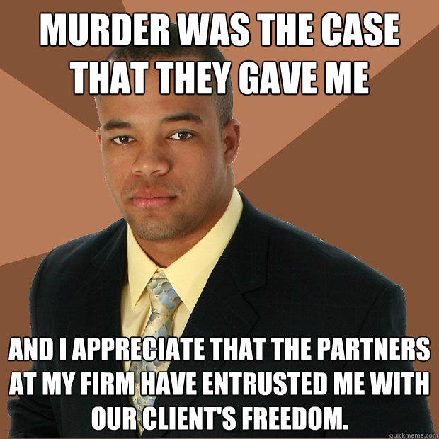 murder was the case that they gave me and i appreciate that the partners at my firm have entrusted me with our client's freedom. - murder was the case that they gave me and i appreciate that the partners at my firm have entrusted me with our client's freedom.  Successful Black Man