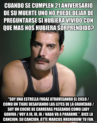 Cuando se cumplen 21 aniversario de su muerte uno no puede dejar de preguntarse ¿si hubiera vivido con que mas nos hubiera sorprendido?
 