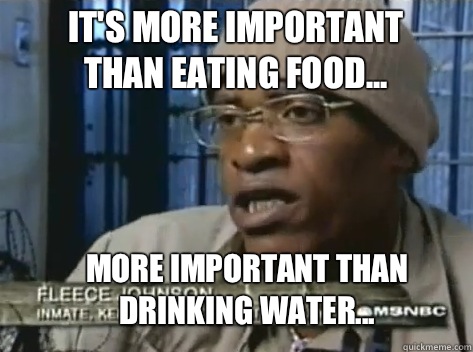 It's more important than eating food...  More important than drinking water...  - It's more important than eating food...  More important than drinking water...   The REAL Booty Warrior