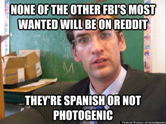 None of the other FBI's most wanted will be on REDDIT They're spanish or not photogenic  - None of the other FBI's most wanted will be on REDDIT They're spanish or not photogenic   Concerned Eric Justin Toph