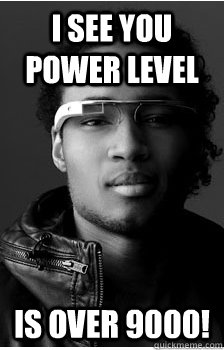 I see you power level Is over 9000!  