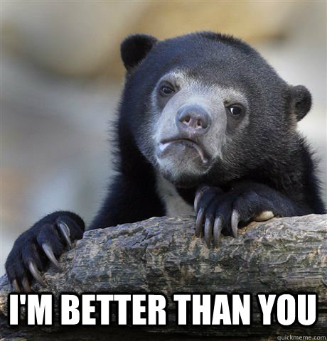  I'M BETTER THAN YOU  Confession Bear