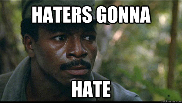 Haters gonna hate  Carl Weathers