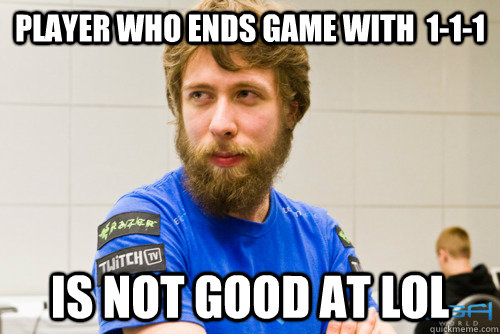 player who ends game with  1-1-1 is not good at LoL - player who ends game with  1-1-1 is not good at LoL  TLO Bearded Sage