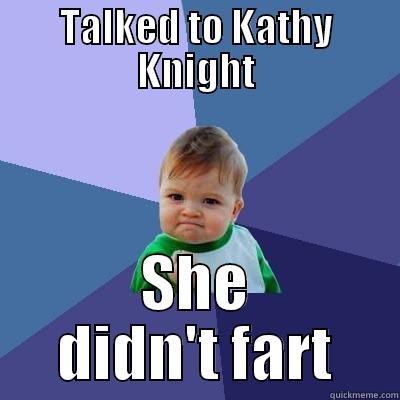 TALKED TO KATHY KNIGHT SHE DIDN'T FART Success Kid