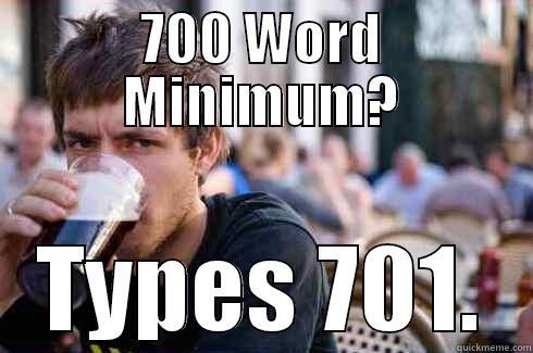 700 WORD MINIMUM? TYPES 701. Lazy College Senior