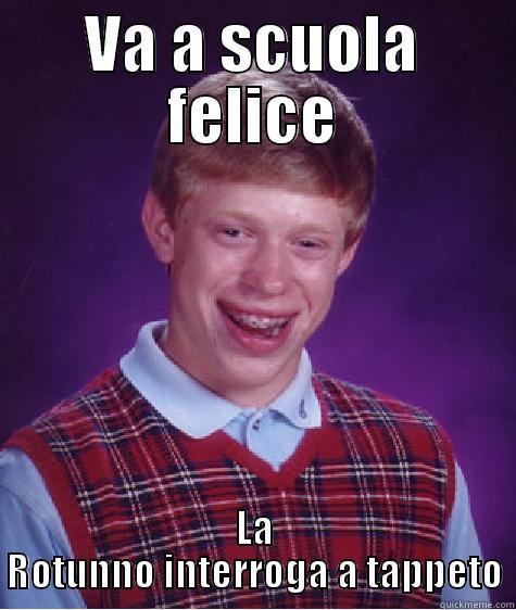 Rottuno in the ass - VA A SCUOLA FELICE LA ROTUNNO INTERROGA A TAPPETO Bad Luck Brian
