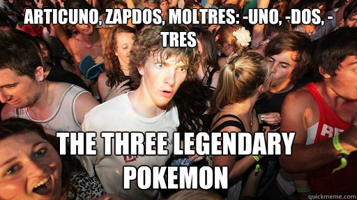 Articuno, Zapdos, Moltres: -Uno, -Dos, -Tres The Three Legendary Pokemon  Sudden Clarity Clarence