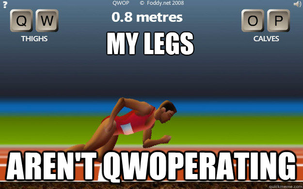 my legs aren't qwoperating - my legs aren't qwoperating  pro-qwop-ers