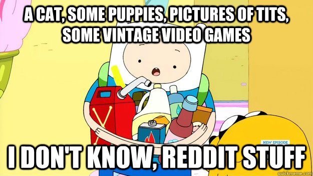 A cat, some puppies, pictures of tits, some vintage video games I don't know, Reddit stuff - A cat, some puppies, pictures of tits, some vintage video games I don't know, Reddit stuff  Misc