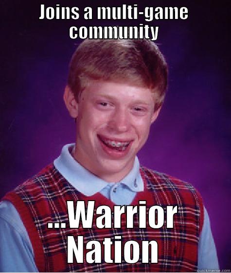 JOINS A MULTI-GAME COMMUNITY ...WARRIOR NATION Bad Luck Brian