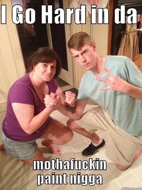 I GO HARD IN DA  MOTHAFUCKIN PAINT NIGGA Misc
