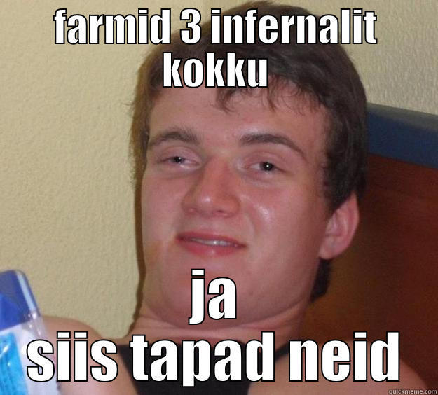 FARMID 3 INFERNALIT KOKKU JA SIIS TAPAD NEID 10 Guy
